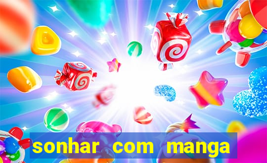 sonhar com manga madura jogo do bicho